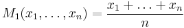 M_1(x_1,\dots,x_n) = \frac{x_1 %2B \dots %2B x_n}{n}