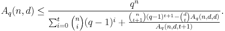  A_q(n,d) \leq \frac{q^n}{\sum_{i=0}^t {n \choose i} (q-1)^i %2B \frac{{n \choose t%2B1} (q-1)^{t%2B1} - {d \choose t} A_q(n,d,d)}{A_q(n,d,t%2B1)} }. 