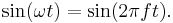 \sin(\omega t)=\sin(2\pi f t).\,