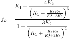  f_L = \frac{K_1 %2B \dfrac{4 K_2}{\left( K_1 %2B \frac{K_1 K_2}{K_1^4 %2B 3 K_2}\right)^3}}{1%2B \dfrac{3 K_2}{\left(K_1 %2B \frac{K_1 K_2}{K_1^4 %2B 3 K_2}\right)^4}}