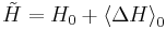 \tilde{H} = H_{0} %2B \left\langle\Delta H\right\rangle_{0}\,