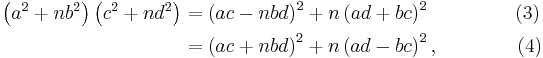 \begin{align}
\left(a^2 %2B nb^2\right)\left(c^2 %2B nd^2\right) & {}= \left(ac-nbd\right)^2 %2B n\left(ad%2Bbc\right)^2 \  \qquad\qquad(3) \\
                                               & {}= \left(ac%2Bnbd\right)^2 %2B n\left(ad-bc\right)^2,\qquad\qquad(4)
\end{align}