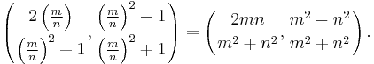 
\left(
 \frac{2\left(\frac{m}{n}\right)}{\left(\frac{m}{n}\right)^2%2B1},
 \frac{\left(\frac{m}{n}\right)^2-1}{\left(\frac{m}{n}\right)^2%2B1}
\right) =
\left(
 \frac{2mn}{m^2%2Bn^2},
 \frac{m^2-n^2}{m^2%2Bn^2}
\right).