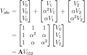 \begin{align}
 V_{abc}
 &= \begin{bmatrix} V_0 \\ V_0 \\ V_0 \end{bmatrix} %2B
    \begin{bmatrix} V_1 \\ \alpha^2 V_1 \\ \alpha V_1 \end{bmatrix} %2B
    \begin{bmatrix} V_2 \\ \alpha V_2 \\ \alpha^2 V_2 \end{bmatrix} \\
 &= \begin{bmatrix}1 & 1 & 1 \\ 1 & \alpha^2 & \alpha \\ 1 & \alpha & \alpha^2 \end{bmatrix}
    \begin{bmatrix} V_0 \\ V_1 \\ V_2 \end{bmatrix} \\
 &= \textbf{A} V_{012}
\end{align}