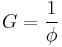 G = \frac{1}{\phi}