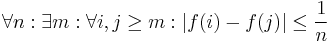 \forall n�: \exists m�: \forall i,j \ge m: |f(i) - f(j)| \le {1 \over n}