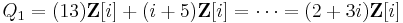 Q_1 = (13)\mathbf Z[i] %2B (i %2B 5)\mathbf Z[i] = \cdots = (2%2B3i)\mathbf Z[i]