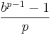 \frac{b^{p - 1} - 1}{p}