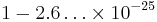 1-2.6\ldots\times 10^{-25}