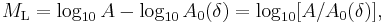 M_\mathrm{L} = \log_{10} A - \log_{10} A_\mathrm{0}(\delta) = \log_{10} [A / A_\mathrm{0}(\delta)],\ 