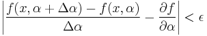 \left|\frac{f(x,\alpha%2B\Delta \alpha)-f(x,\alpha)}{\Delta \alpha} - \frac{\partial f}{\partial\alpha}\right|<\epsilon\,