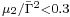 \scriptstyle \mu_2/\bar{\Gamma}^2 < 0.3