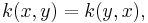 k(x,y) = k(y,x), \, 