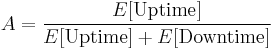 A = \frac{E[\mathrm{Uptime}]}{E[\mathrm{Uptime}]%2BE[\mathrm{Downtime}]}