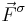 \vec{F}^{\sigma}\,\!