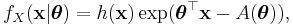  f_X(\mathbf{x}|\boldsymbol{\theta}) = h(\mathbf{x}) \exp(\boldsymbol\theta^\top \mathbf{x} - A(\boldsymbol\theta)) \,\! ,