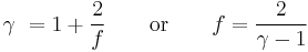  \gamma\ = 1 %2B \frac{2}{f}\qquad \mbox{or} \qquad f = \frac{2}{\gamma-1}