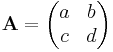 \mathbf{A} = \begin{pmatrix} {{a}} & {{b}}\\ {{c}}  & {{d}} \end{pmatrix}