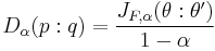 
D_\alpha(p:q) = \frac{J_{F,\alpha}(\theta:\theta')}{1-\alpha}
