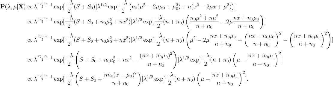 
\begin{align}

\mathbf{P(\lambda, \mu | X} )& \propto \lambda^{\frac{\nu_0%2Bn}{2}-1} \exp[\frac{-\lambda}{2}(S %2B S_0) ] 
 \lambda^{1/2}\exp[\frac{- \lambda}{2} \left(n_0 (\mu^2 - 2 \mu \mu_0 %2B \mu_0^2 ) %2B n(\bar{x}^2-2 \mu \bar{x} %2B \mu^2)\right)]  \\ 
  & \propto \lambda^{\frac{\nu_0%2Bn}{2}-1} \exp[\frac{-\lambda}{2}(S %2B S_0 %2B n_0 \mu_0^2 %2B n \bar{x}^2) ] 
 \lambda^{1/2}\exp[\frac{-\lambda}{2} (n%2Bn_0) \left(\frac{n_0 \mu^2 %2B n \mu^2 }{n %2B n_0} - 2 \mu \frac{n\bar{x} %2Bn_0\mu_0}{n%2Bn_0} \right)]   \\
  & \propto \lambda^{\frac{\nu_0%2Bn}{2}-1} \exp[\frac{-\lambda}{2}(S %2B S_0 %2B n_0 \mu_0^2 %2B n \bar{x}^2) ] 
 \lambda^{1/2}\exp[\frac{-\lambda}{2} (n%2Bn_0) \left(\mu^2 - 2 \mu \frac{n\bar{x} %2Bn_0\mu_0}{n%2Bn_0} %2B \left (\frac{n\bar{x} %2Bn_0\mu_0}{n%2Bn_0}\right )^2 - \left (\frac{n\bar{x} %2Bn_0\mu_0}{n%2Bn_0}\right )^2\right)]   \\
  & \propto \lambda^{\frac{\nu_0%2Bn}{2}-1} \exp[\frac{-\lambda}{2}\left(S %2B S_0 %2B n_0 \mu_0^2 %2B n \bar{x}^2 - \frac{\left (n\bar{x} %2Bn_0\mu_0 \right )^2}{n%2Bn_0}\right) ] 
 \lambda^{1/2}\exp[\frac{-\lambda}{2} (n%2Bn_0) \left ( \mu - \frac{n\bar{x} %2Bn_0\mu_0}{n%2Bn_0}\right )^2]   \\
  & \propto \lambda^{\frac{\nu_0%2Bn}{2}-1} \exp[\frac{-\lambda}{2}\left(S %2B S_0 %2B \frac{nn_0 (\bar{x}-\mu_0)^2}{n%2Bn_0}\right) ] 
 \lambda^{1/2}\exp[\frac{-\lambda}{2} (n%2Bn_0) \left ( \mu - \frac{n\bar{x} %2Bn_0\mu_0}{n%2Bn_0}\right )^2]   .\\

\end{align}
