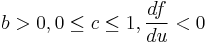  b > 0, 0 \leq c \leq 1, \frac {df} {du} < 0 