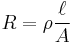 R = \rho \frac{\ell}{A} \,\!