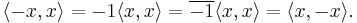  \langle -x,x \rangle= -1\langle x,x\rangle = \overline{-1}\langle x,x\rangle = \langle x,-x\rangle.