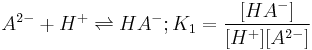 A^{2-} %2B H^%2B \rightleftharpoons HA^-;  K_1=\frac{[HA^-]}{[H^%2B][A^{2-}]}