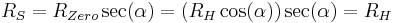 R_S=R_{Zero} \sec(\alpha)=\left(R_H  \cos(\alpha)\right) \sec(\alpha)=R_H