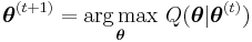 \boldsymbol\theta^{(t%2B1)} = \underset{\boldsymbol\theta}{\operatorname{arg\,max}} \ Q(\boldsymbol\theta|\boldsymbol\theta^{(t)}) \, 