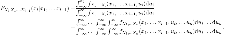 \begin{align}
F_{X_i| X_1, \ldots X_{i-1}}(x_i| x_1, \ldots x_{i-1})=
  &\frac{\int_{-\infty}^{x_i}f_{X_1, \dots X_i}(x_1,\dots x_{i-1},u_i)\mathrm{d}u_i}{\int_{-\infty}^\infty f_{X_1, \dots X_i}(x_1,\dots x_{i-1},u_i) \mathrm{d} u_i}\\
= &\frac{\int_{-\infty}^\infty \dots \int_{-\infty}^\infty \int_{-\infty}^{x_i} f_{X_1, \dots X_n}(x_1,\dots x_{i-1},u_i, \dots u_n) \mathrm{d} u_i\dots \mathrm{d}u_n}{\int_{-\infty}^\infty \dots \int_{-\infty}^\infty \int_{-\infty}^\infty f_{X_1, \dots X_n}(x_1,\dots x_{i-1},u_i,\dots u_n) \mathrm{d} u_i \dots \mathrm{d} u_n}.
\end{align}