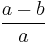 \frac{a-b}{a}\,\!