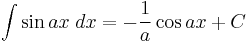 \int\sin ax\;dx = -\frac{1}{a}\cos ax%2BC\,\!