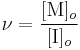  \nu = \frac {[\mbox{M}]_o} {[\mbox{I}]_o} 