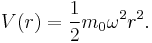  V(r) = \frac{1}{2} m_0 \omega^2 r^2. 