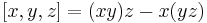 [x,y,z] = (xy)z - x(yz)