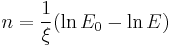  n=\frac{1}{\xi}(\ln E_0-\ln E)