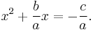 x^2 %2B \frac{b}{a} x= -\frac{c}{a}.
