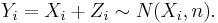 
Y_i = X_i %2B Z_i\sim N(X_i, n).
\,\!