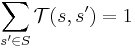 \sum_{s'\in S} \mathcal{T}(s,s')=1