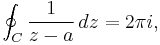 \oint_C  \frac{1}{z-a} \,dz = 2 \pi i,