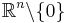 \mathbb{R}^n \backslash \lbrace 0 \rbrace