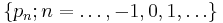 \{p_n�;  n = \dots, -1, 0, 1, \dots \} 