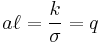 a\ell=\frac {k} {\sigma}=q