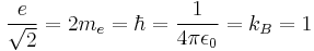  \frac{e}{\sqrt{2}} = 2m_e = \hbar = \frac{1}{4 \pi \epsilon_0} =  k_B = 1 \ 