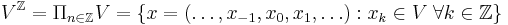 V^\mathbb{Z}= \Pi_{n \in \mathbb{Z}} V = \{ x=(\ldots,x_{-1},x_0,x_1,\ldots)�: 
x_k \in V \; \forall k \in \mathbb{Z} \}