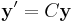  \mathbf{y}' = C\mathbf{y} 