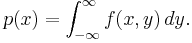 p(x)=\int_{-\infty}^\infty f(x,y)\,dy.