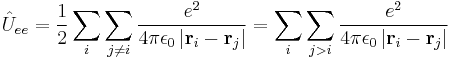 \hat{U}_{ee} = {1 \over 2} \sum_i \sum_{j \ne i} \frac{e^2}{4 \pi \epsilon_0 \left | \mathbf{r}_i - \mathbf{r}_j \right | } =
\sum_i \sum_{j > i} \frac{e^2}{4 \pi \epsilon_0 \left | \mathbf{r}_i - \mathbf{r}_j \right | }
