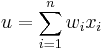 
u = \sum_{i = 1}^n w_{i} x_{i}
